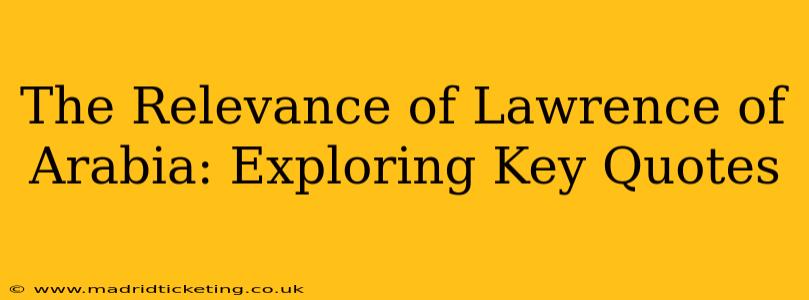 The Relevance of Lawrence of Arabia: Exploring Key Quotes