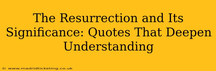 The Resurrection and Its Significance: Quotes That Deepen Understanding