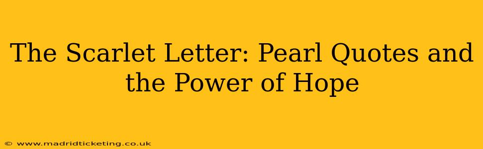 The Scarlet Letter: Pearl Quotes and the Power of Hope