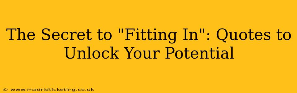 The Secret to "Fitting In": Quotes to Unlock Your Potential