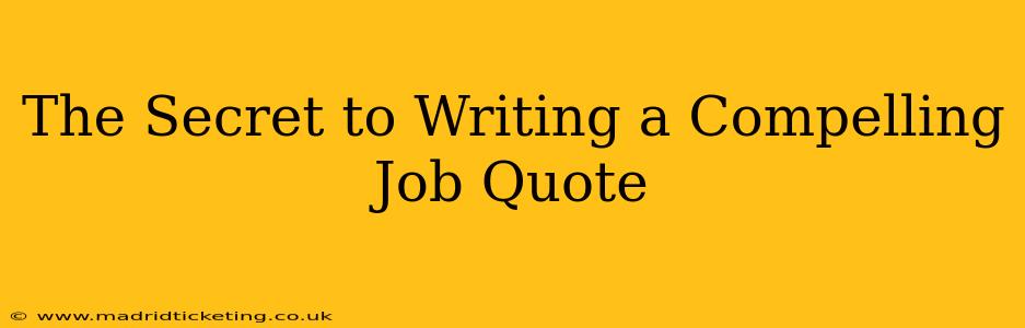 The Secret to Writing a Compelling Job Quote