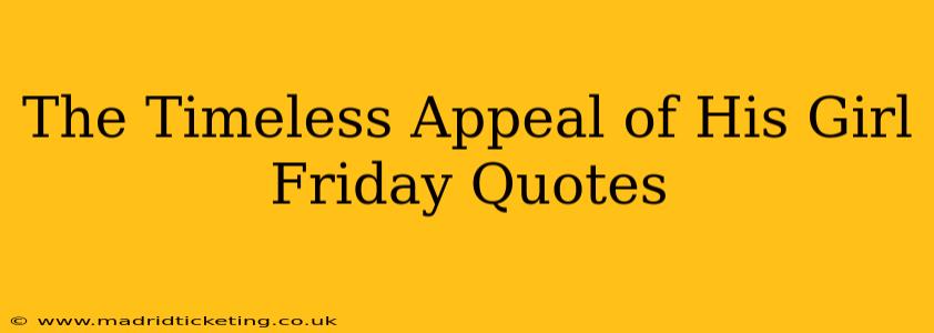 The Timeless Appeal of His Girl Friday Quotes