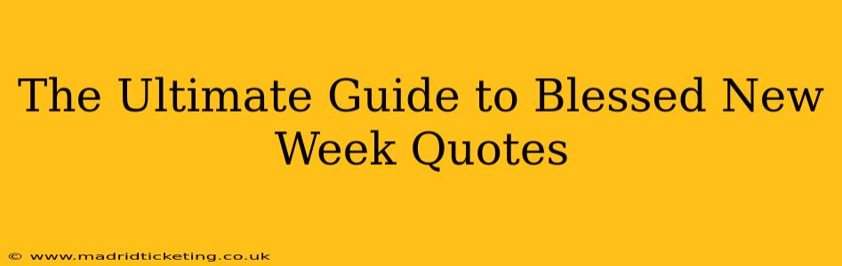 The Ultimate Guide to Blessed New Week Quotes