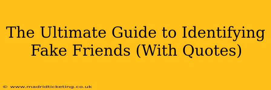 The Ultimate Guide to Identifying Fake Friends (With Quotes)