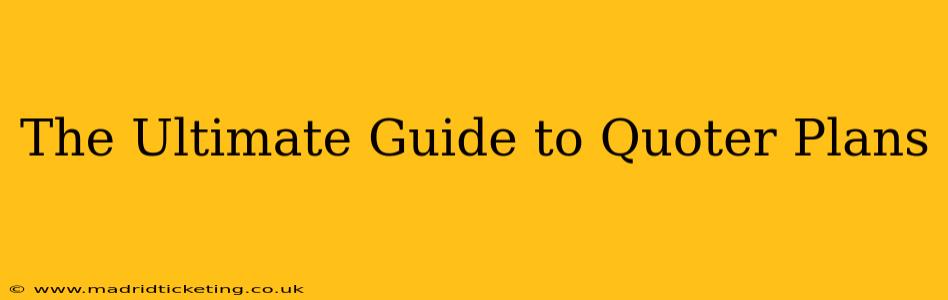 The Ultimate Guide to Quoter Plans