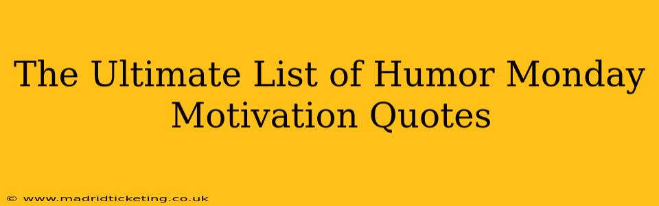 The Ultimate List of Humor Monday Motivation Quotes