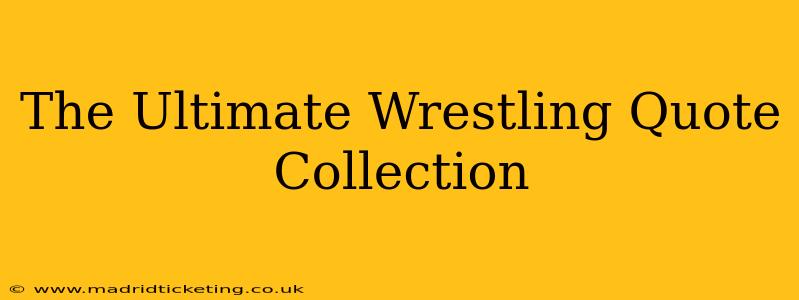 The Ultimate Wrestling Quote Collection