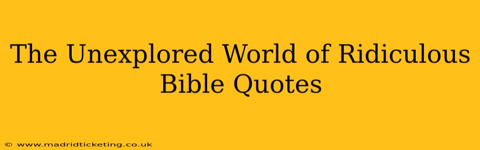 The Unexplored World of Ridiculous Bible Quotes