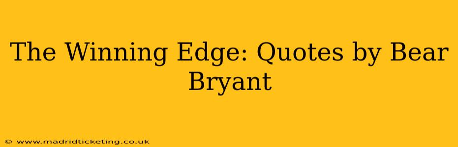 The Winning Edge: Quotes by Bear Bryant