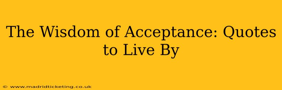 The Wisdom of Acceptance: Quotes to Live By