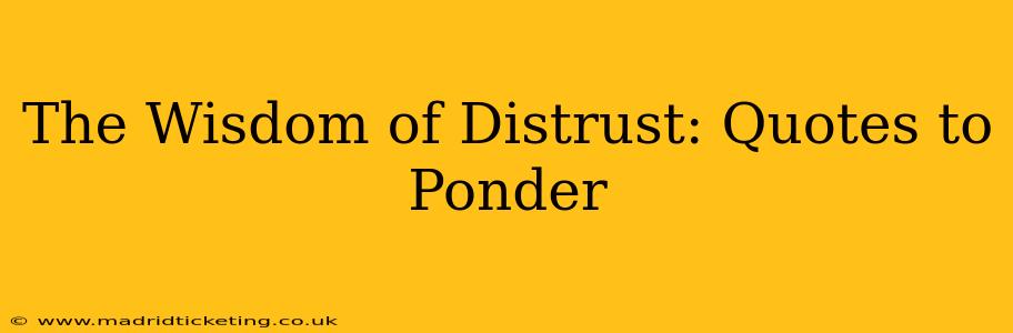 The Wisdom of Distrust: Quotes to Ponder