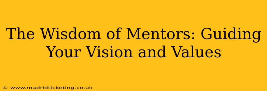 The Wisdom of Mentors: Guiding Your Vision and Values