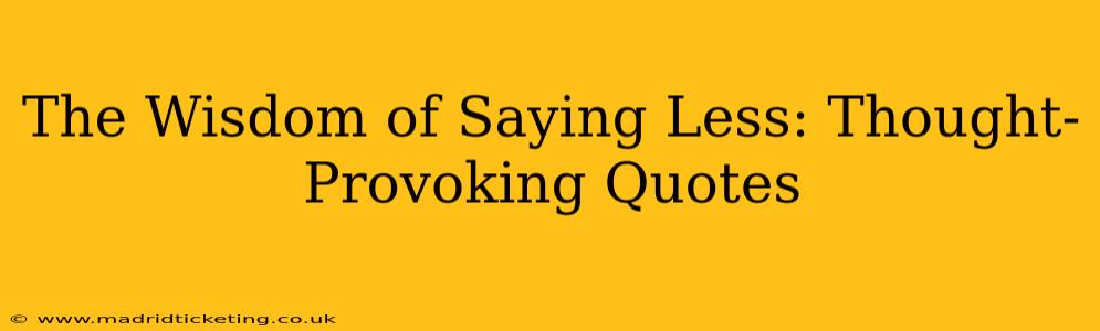 The Wisdom of Saying Less: Thought-Provoking Quotes