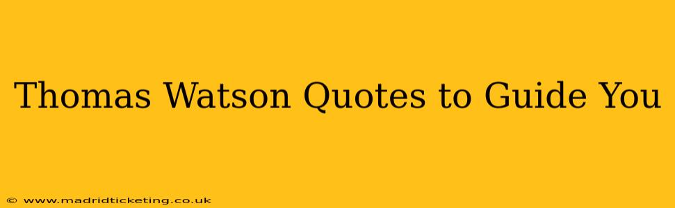 Thomas Watson Quotes to Guide You