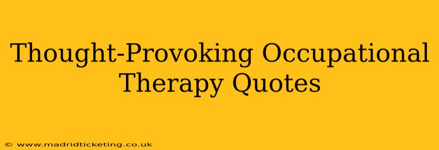 Thought-Provoking Occupational Therapy Quotes