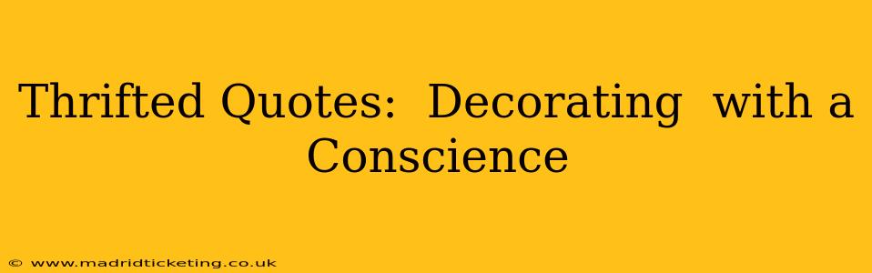 Thrifted Quotes:  Decorating  with a Conscience