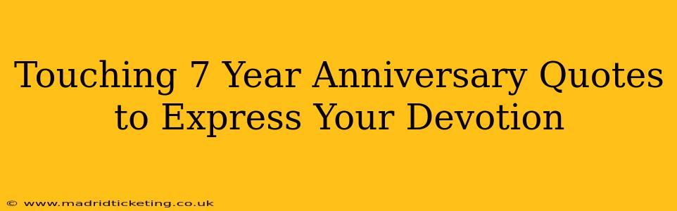 Touching 7 Year Anniversary Quotes to Express Your Devotion