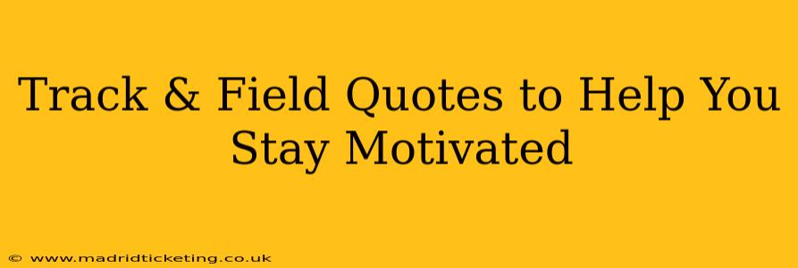 Track & Field Quotes to Help You Stay Motivated