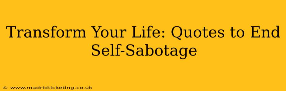 Transform Your Life: Quotes to End Self-Sabotage