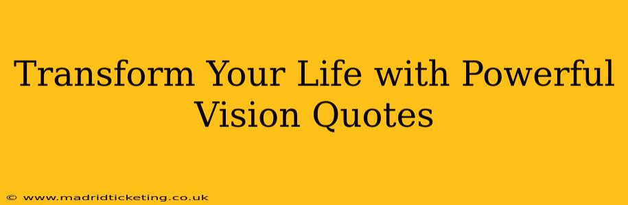Transform Your Life with Powerful Vision Quotes