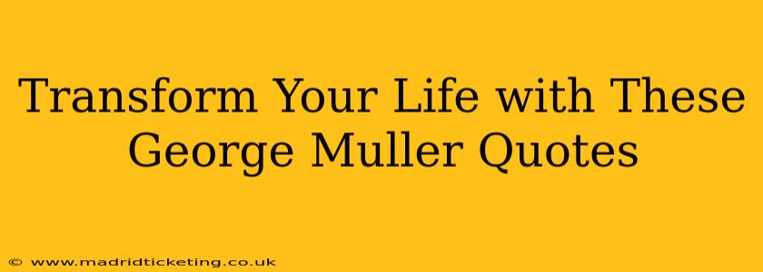 Transform Your Life with These George Muller Quotes
