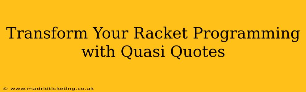 Transform Your Racket Programming with Quasi Quotes