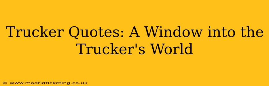 Trucker Quotes: A Window into the Trucker's World