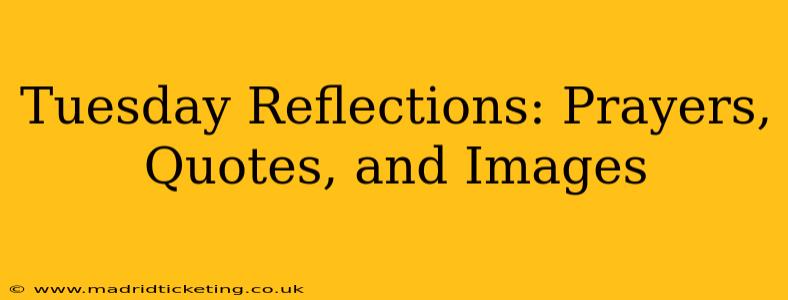 Tuesday Reflections: Prayers, Quotes, and Images