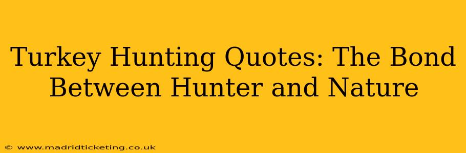 Turkey Hunting Quotes: The Bond Between Hunter and Nature