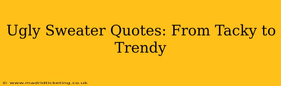 Ugly Sweater Quotes: From Tacky to Trendy