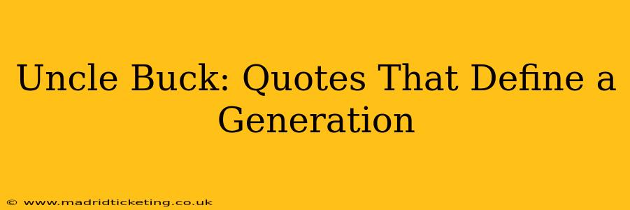 Uncle Buck: Quotes That Define a Generation