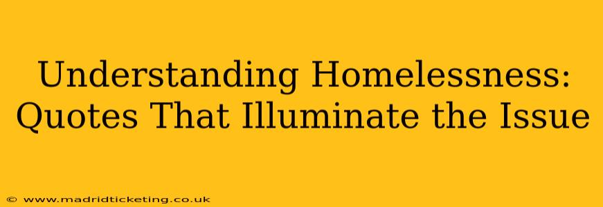 Understanding Homelessness: Quotes That Illuminate the Issue