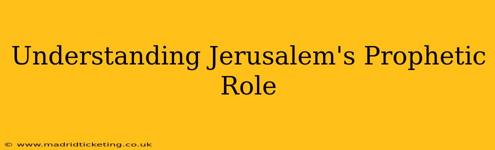 Understanding Jerusalem's Prophetic Role