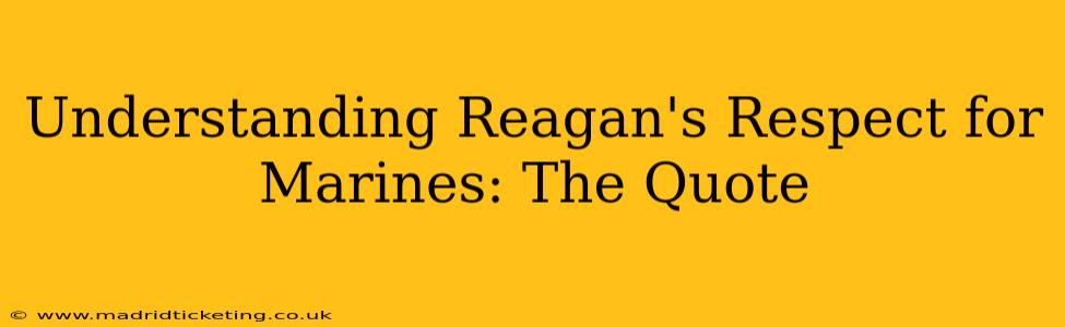 Understanding Reagan's Respect for Marines: The Quote