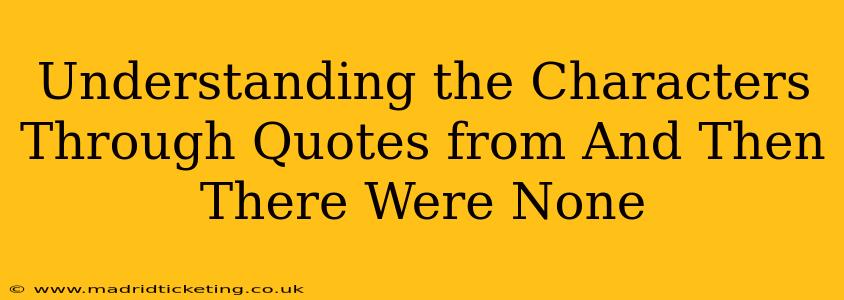 Understanding the Characters Through Quotes from And Then There Were None