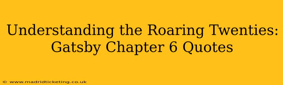 Understanding the Roaring Twenties: Gatsby Chapter 6 Quotes