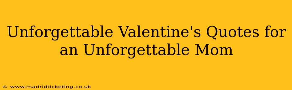 Unforgettable Valentine's Quotes for an Unforgettable Mom