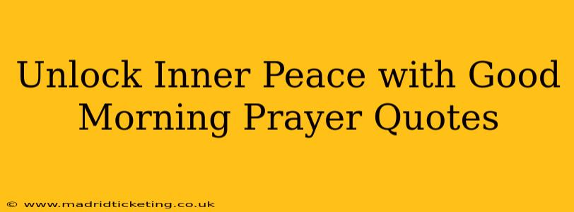 Unlock Inner Peace with Good Morning Prayer Quotes