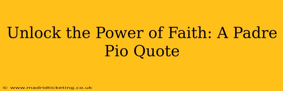 Unlock the Power of Faith: A Padre Pio Quote