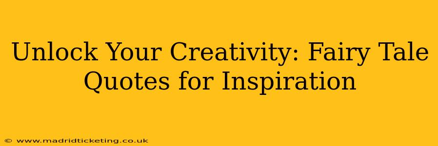 Unlock Your Creativity: Fairy Tale Quotes for Inspiration