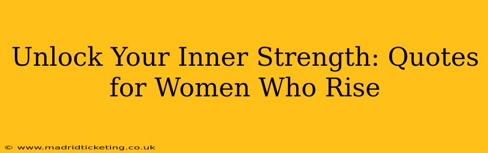 Unlock Your Inner Strength: Quotes for Women Who Rise