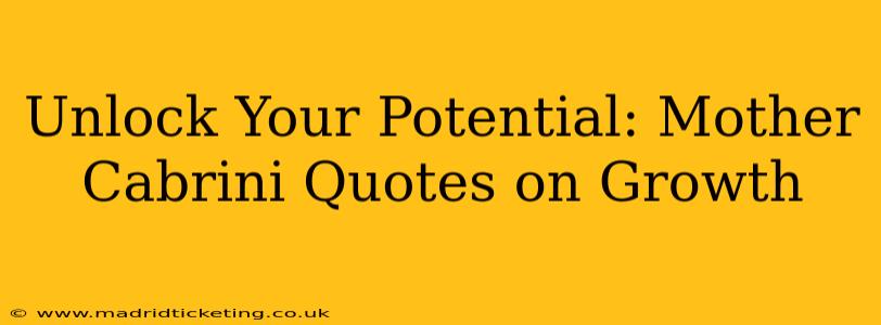 Unlock Your Potential: Mother Cabrini Quotes on Growth