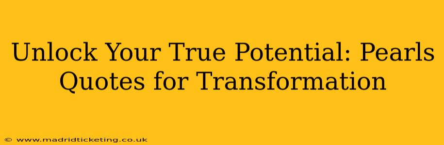 Unlock Your True Potential: Pearls Quotes for Transformation