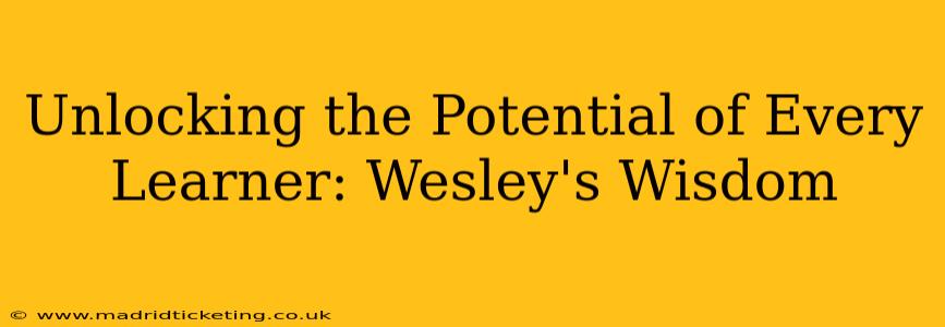 Unlocking the Potential of Every Learner: Wesley's Wisdom