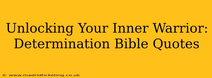 Unlocking Your Inner Warrior: Determination Bible Quotes