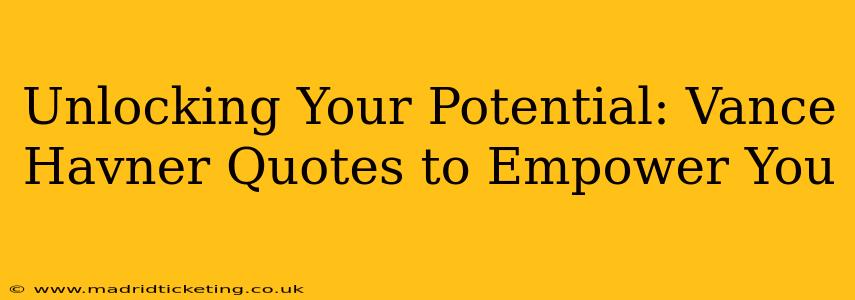 Unlocking Your Potential: Vance Havner Quotes to Empower You