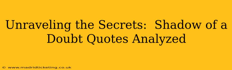 Unraveling the Secrets:  Shadow of a Doubt Quotes Analyzed