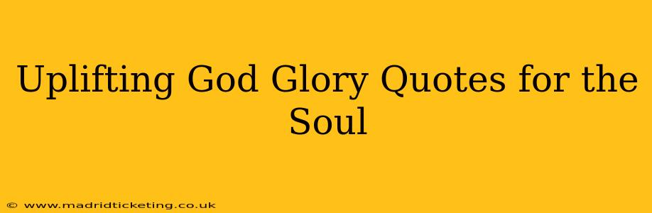 Uplifting God Glory Quotes for the Soul