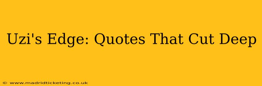 Uzi's Edge: Quotes That Cut Deep