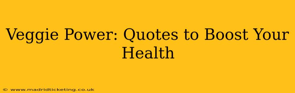 Veggie Power: Quotes to Boost Your Health